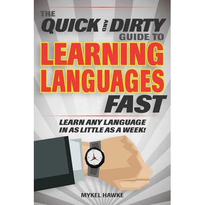 The Quick and Dirty Guide to Learning Languages Fast, Taschenbuch von Mykel Hawke, Racehorse Publishing, 978-1-63158-301-8