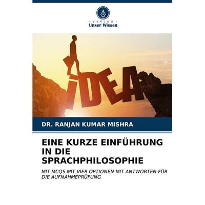 Eine Kurze Einführung in die Sprachphilosophie, Taschenbuch von Ranjan Kumar Mishra, Verlag Unser Wissen, 978-620-6-59599-1