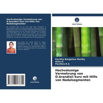 Hochvolumige Vermehrung von D.brandisii kurz mit Hilfe von Nodalsegmenten, Taschenbuch von Kavitha Bangalore Murthy,Asha D.,Pavithra R. S., Verlag