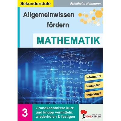 Allgemeinwissen fördern Mathematik, Taschenbuch von Friedhelm Heitmann, KOHL VERLAG Der Verlag mit dem Baum, 978-3-692-57002-0