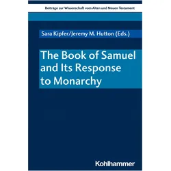 The Book of Samuel and Its Response to Monarchy, Fachbücher von Walter Dietrich, Ruth Scoralick, Reinhard von Bendemann, Ilse Müllner, Sara Kipfer, Hulisani Ramantswana, Thomas Leonard-Fleckmann, Marlis Naumann