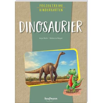 Projektreihe Kindergarten - Dinosaurier, Taschenbuch von Anja Mohr, Kaufmann, Ernst, 978-3-7806-5215-7