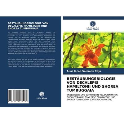 Bestäubungsbiologie von Decalepis Hamiltonii und Shorea Tumbuggaia, Taschenbuch von Aluri Jacob Solomon Raju, Verlag Unser Wissen, 978-620-3-27000-6