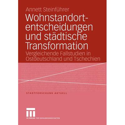 Wohnstandortentscheidungen und städtische Transformation, Taschenbuch von Annett Steinführer, VS Verlag für Sozialwissenschaften, 978-3-8100-4131-9