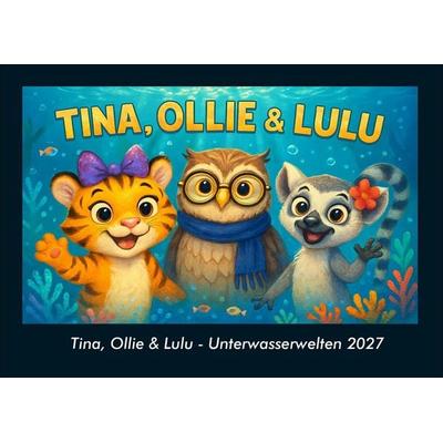 Tina, Ollie & Lulu - Unterwasserwelten 2027 Fotokalender DIN A4