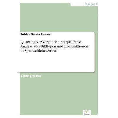Quantitativer Vergleich und qualitative Analyse von Bildtypen und Bildfunktionen in Spanischlehrwerken, Taschenbuch von Tobias García Ramos,