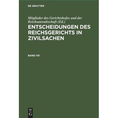 Entscheidungen des Reichsgerichts in Zivilsachen. Band 101, Gebundene Ausgabe von , De Gruyter Mouton, 978-3-11-260035-1