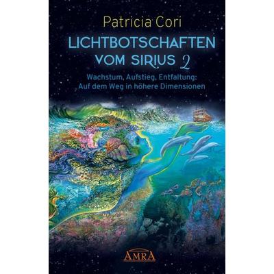 Lichtbotschaften vom Sirius Band 2: Wachstum, Aufstieg, Entfaltung - Auf dem Weg in höhere Dimensionen, Gebundene Ausgabe von Patricia Cori, Amra