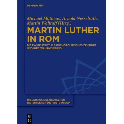 Martin Luther in Rom, Gebundene Ausgabe von , De Gruyter Oldenbourg, 978-3-11-030906-5
