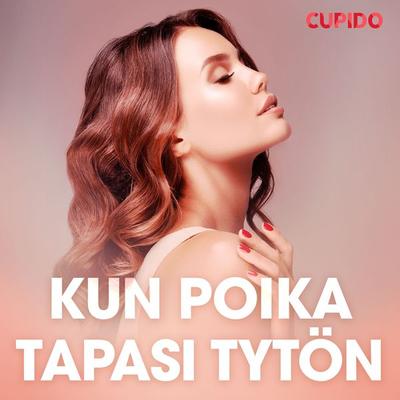 Kun poika tapasi tytön – eroottinen novelli - Cupido, Audio, 9788726827644
