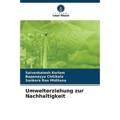 Umwelterziehung zur Nachhaltigkeit, Taschenbuch von Saivenkatesh Korlam,Bapanayya Chitikela,Sankara Rao Miditana, Verlag Unser Wissen,