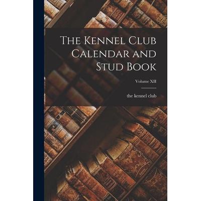 The Kennel Club Calendar and Stud Book; Volume XII, Taschenbuch von The Kennel Club, Creative Media Partners, LLC, 978-1-01-730634-7