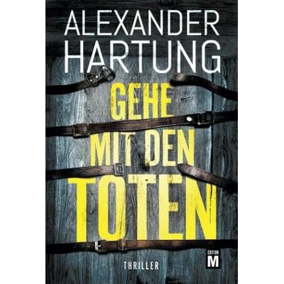 Gehe mit den Toten, Taschenbuch von Alexander Hartung, Edition M