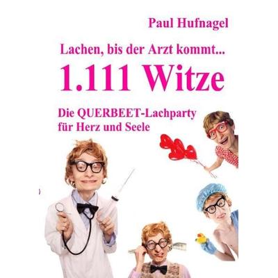 Lachen, bis der Arzt kommt... - 1.111 Witze Die Querbeet - Lachparty für Herz und Seele, Taschenbuch von Paul Hufnagel, Verlag DeBehr,