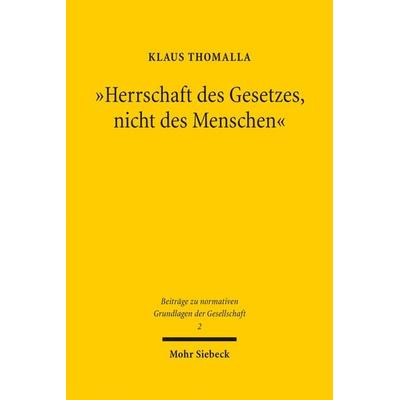 Herrschaft des Gesetzes, nicht des Menschen, Gebundene Ausgabe von Klaus Thomalla, Mohr Siebeck, 978-3-16-156105-4