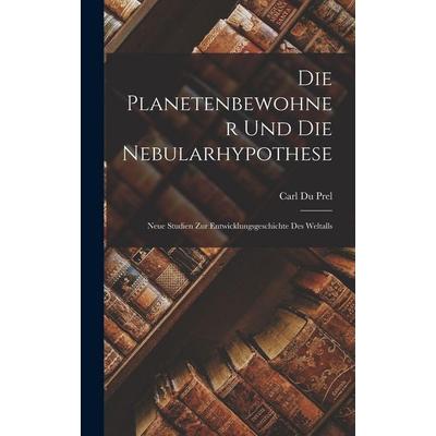 Die Planetenbewohner Und Die Nebularhypothese, Gebundene Ausgabe von Carl du Prel, Hutson Street Press, 978-1-01-668950-2