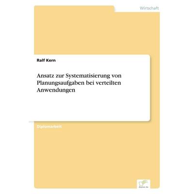 Ansatz zur Systematisierung von Planungsaufgaben bei verteilten Anwendungen, Taschenbuch von Ralf Kern, GRIN, 978-3-8386-3700-6