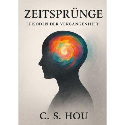 Zeitsprünge, Taschenbuch von C. S. Hou, Epubli, 978-3-565-45217-0