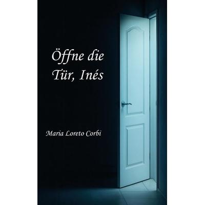Öffne die Tür, Inés, Taschenbuch von Maria Loreto Corbi, Rediroma-Verlag, 978-3-86870-925-4