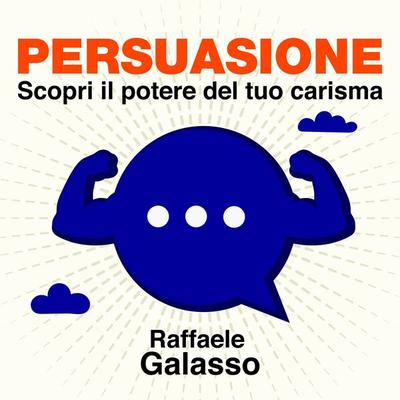 Persuasione - Scopri il potere del tuo carisma - Raffaele Galasso, Audio, 9789152142097