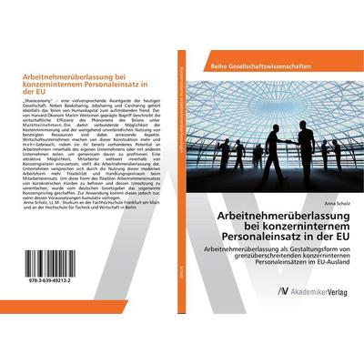 Arbeitnehmerüberlassung bei konzerninternem Personaleinsatz in der EU, Taschenbuch von Anna Scholz, AV Akademikerverlag, 978-3-639-49213-2
