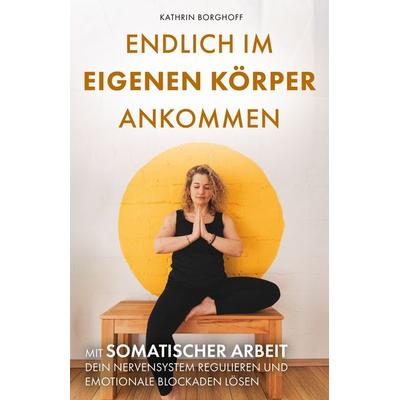 Endlich im eigenen Körper ankommen, Taschenbuch von Kathrin Borghoff, Verlagshaus Stopfer, 978-3-690-92136-7
