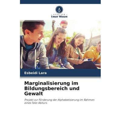 Marginalisierung im Bildungsbereich und Gewalt, Taschenbuch von Esbeidi Lara, Verlag Unser Wissen, 978-620-4-48867-7