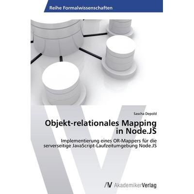 Objekt-relationales Mapping in Node.JS, Taschenbuch von Sascha Depold, AV Akademikerverlag, 978-3-639-41830-9