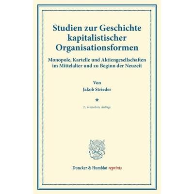 Studien zur Geschichte kapitalistischer Organisationsformen., Taschenbuch von Jakob Strieder, Duncker & Humblot, 978-3-428-17076-0