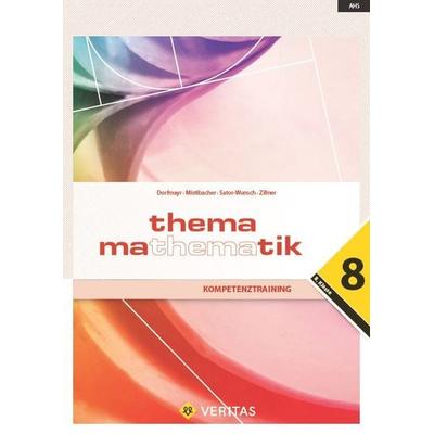 Thema Mathematik 8. Kompetenztraining, Taschenbuch von Anita Dorfmayr,August Mistlbacher,Katharina Sator,Michaela Zillner,Edeltraud Schwaiger, VERITAS
