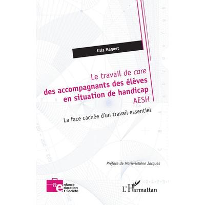 Le travail de care des accompagnants des élèves en situation de handicap AESH, Taschenbuch von Ulla Maguet, Harmattan, 978-2-336-50541-1