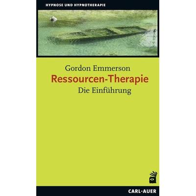 Ressourcen-Therapie, Taschenbuch von Ph.D. Gordon Emmerson, Carl-Auer Verlag GmbH, 978-3-8497-0298-4