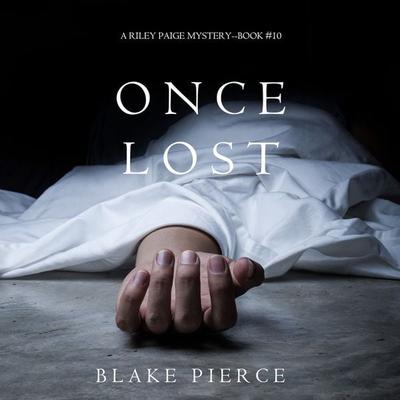 Once Lost (A Riley Paige Mystery—Book 10) - Blake Pierce, Audio, 9781640299696