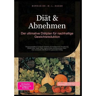 Diät (DE) / Diät & Abnehmen: Der ultimative Diätplan für nachhaltige Gewichtsreduktion, Taschenbuch von Boreas De. M. L. Saage, Epubli,