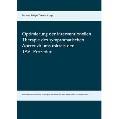 Optimierung der interventionellen Therapie des symptomatischen Aortenvitiums mittels der TAVI-Prozedur, Taschenbuch von Philipp Thomas Lange, BoD –