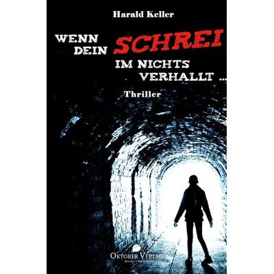Wenn Dein Schrei im Nichts verhallt ..., Taschenbuch von Harald Keller, Oktober, 978-3-946938-64-4