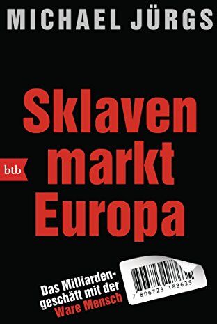 Michael Jürgs - Sklavenmarkt Europa: Das Milliardengeschäft mit der Ware Mensch - Preis vom 16.10.2026 11:41:07 h