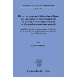 Die verfassungsrechtlichen Grundlagen des sogenannten Tendenzschutzes im Betriebsverfassungsrecht un, Fachbücher von Gerhard Marino