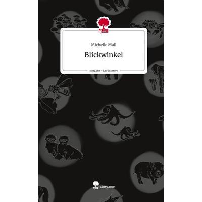Blickwinkel. Life is a Story - story.one, Gebundene Ausgabe von Michelle Mall, Story.one publishing, 978-3-7108-5285-5