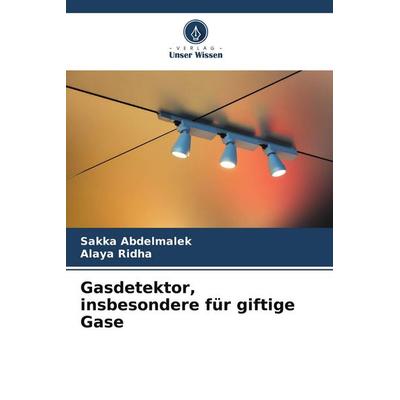 Gasdetektor, insbesondere für giftige Gase, Taschenbuch von Sakka Abdelmalek,Alaya Ridha, Verlag Unser Wissen