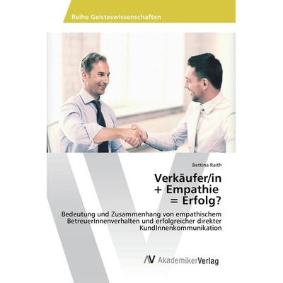 Verkäufer/in + Empathie = Erfolg?, Taschenbuch von Bettina Raith, AV Akademikerverlag, 978-3-639-87542-3
