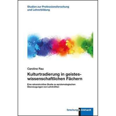 Kulturtradierung in geisteswissenschaftlichen Fächern, Taschenbuch von Caroline Rau, Verlag Julius Klinkhardt, 978-3-7815-2377-7