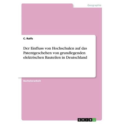 Der Einfluss von Hochschulen auf das Patentgeschehen von grundlegenden elektrischen Bauteilen in Deutschland, Taschenbuch von C. Ralfs, GRIN,
