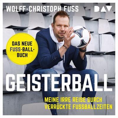 Geisterball. Meine irre Reise durch verrückte Fußballzeiten - Wolff-Christoph Fuss, Audio, 9783742420091