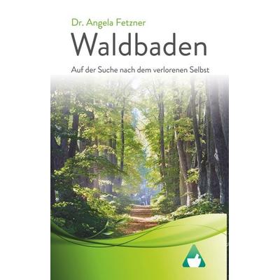 Waldbaden, Gebundene Ausgabe von Angela Fetzner, BoD – Books on Demand, 978-3-7481-7799-9