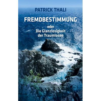 Fremdbestimmung, Gebundene Ausgabe von Patrick Thali, BoD – Books on Demand, 978-3-7357-0405-4