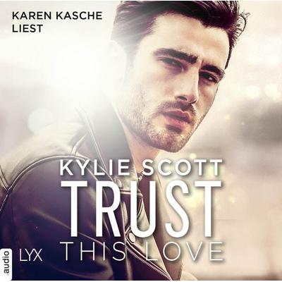 Trust this Love - Kylie Scott, Audio, 9783966352475