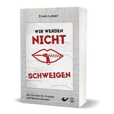 Wir werden nicht schweigen, Taschenbuch von Erwin Lutzer, Christliche Verlagsgesellschaft, 978-3-86353-773-9