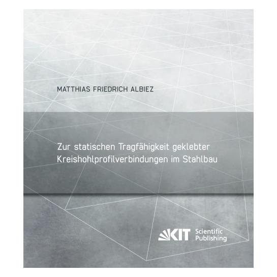 KIT Scientific Publishing Zur statischen Tragfähigkeit geklebter Kreishohlprofilverbindungen im Stahlbau (Deutsch, Softcover, Matthias Friedrich Albiez) (55871718)