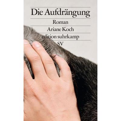 Die Aufdrängung, Taschenbuch von Ariane Koch, Suhrkamp, 978-3-518-12784-1